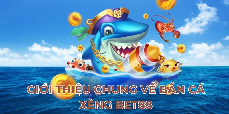 Top ưu điểm khi tham gia bắn cá xèng tại Bet88