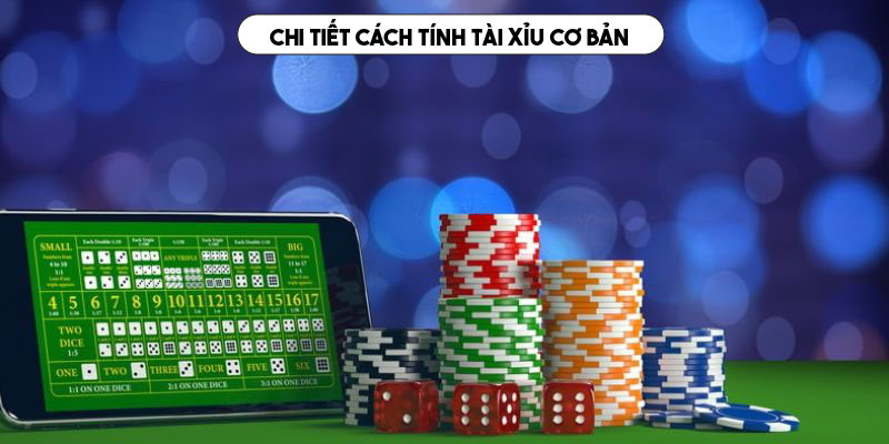 Cách tính tài xỉu cơ bản cần biết khi đặt cược